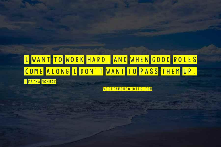 Penultimate Synonym Quotes By Maika Monroe: I want to work hard, and when good