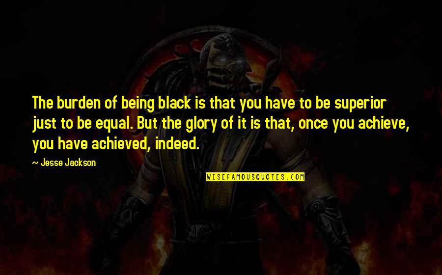 Penumbra Clarence Quotes By Jesse Jackson: The burden of being black is that you