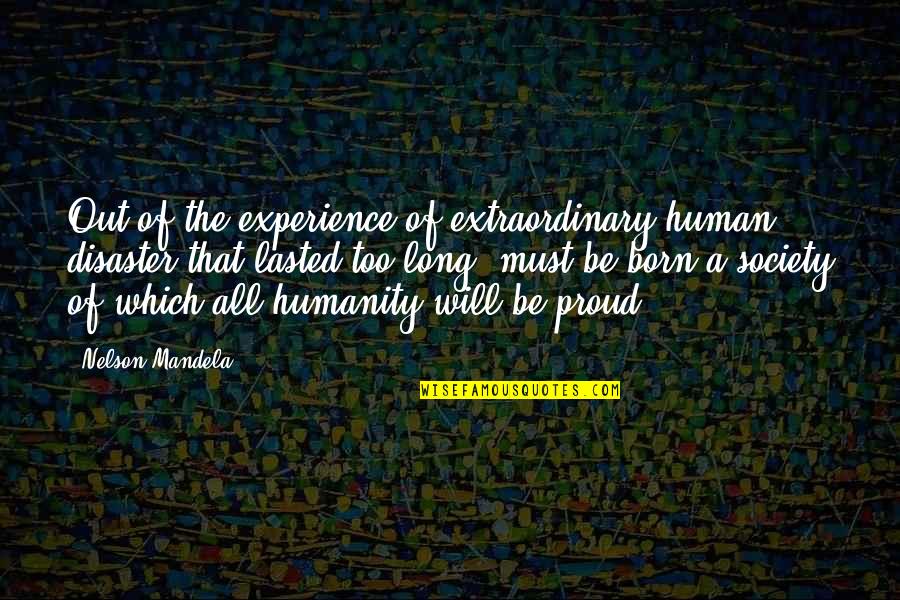 Penumbra Clarence Quotes By Nelson Mandela: Out of the experience of extraordinary human disaster