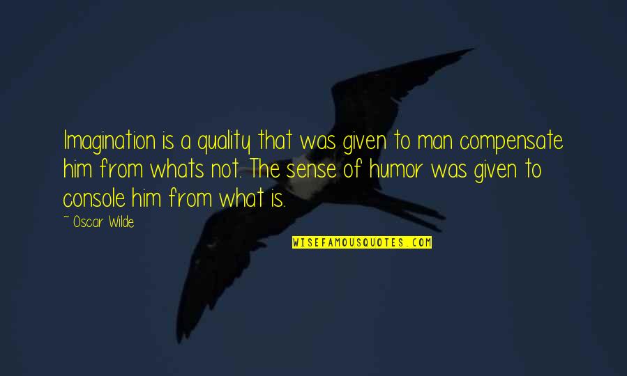 Penumbra Philip Quotes By Oscar Wilde: Imagination is a quality that was given to