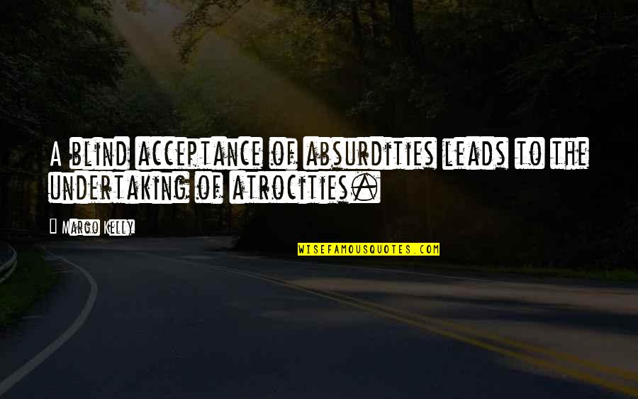 Penumbras In Law Quotes By Margo Kelly: A blind acceptance of absurdities leads to the