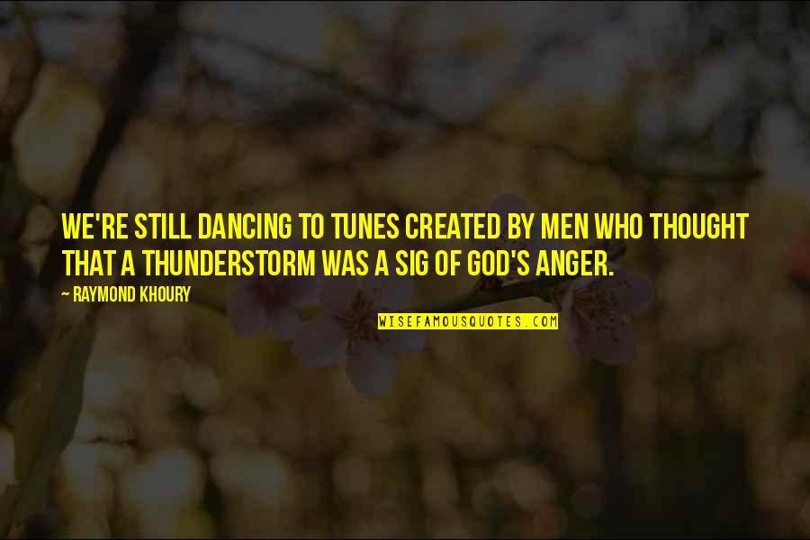 Penundaan Mesyuarat Quotes By Raymond Khoury: We're still dancing to tunes created by men Penundaan Mesyuarat Quotes By Raymond Khoury: We're still dancing to tunes created by men