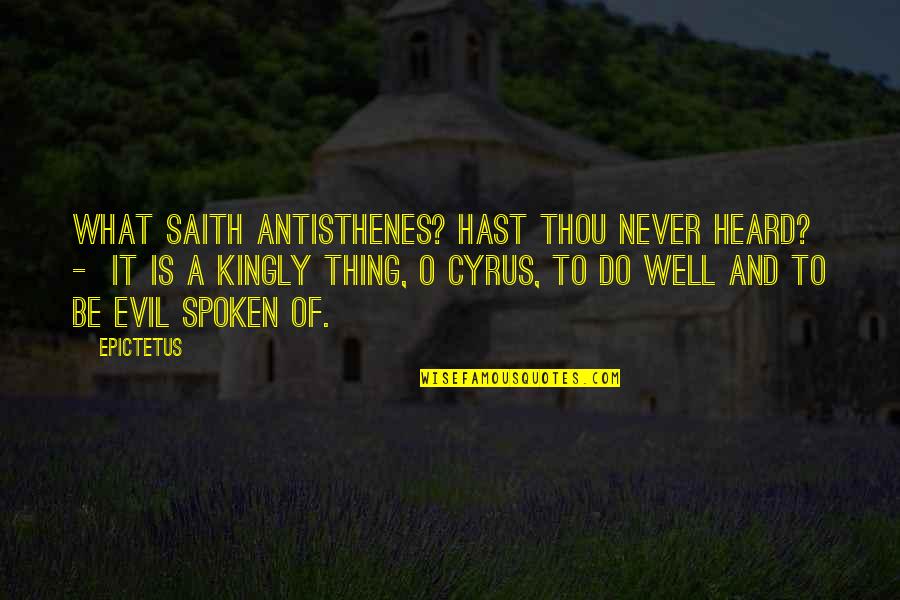 Penuria Latin Quotes By Epictetus: What saith Antisthenes? Hast thou never heard? -