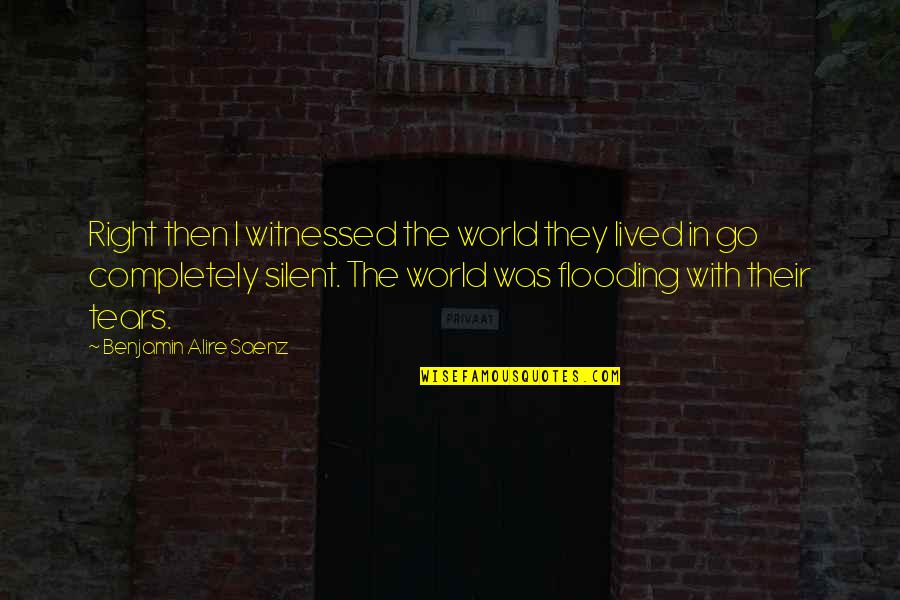 Penury Quotes By Benjamin Alire Saenz: Right then I witnessed the world they lived