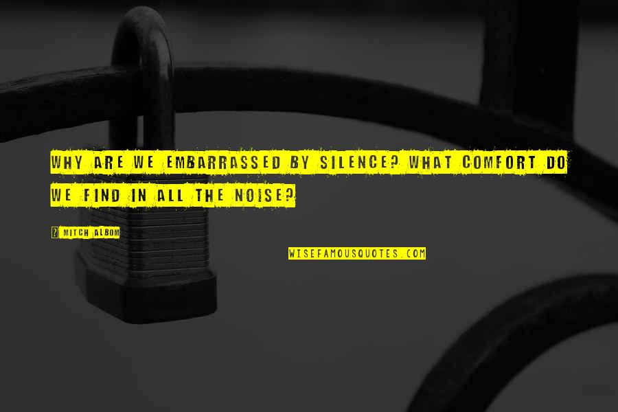 Penutup Proposal Quotes By Mitch Albom: Why are we embarrassed by silence? What comfort