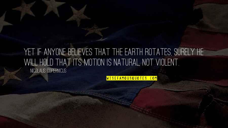 Penyabar In English Quotes By Nicolaus Copernicus: Yet if anyone believes that the earth rotates, Penyabar In English Quotes By Nicolaus Copernicus: Yet if anyone believes that the earth rotates,