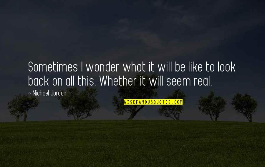 Penyadaran Artinya Quotes By Michael Jordan: Sometimes I wonder what it will be like