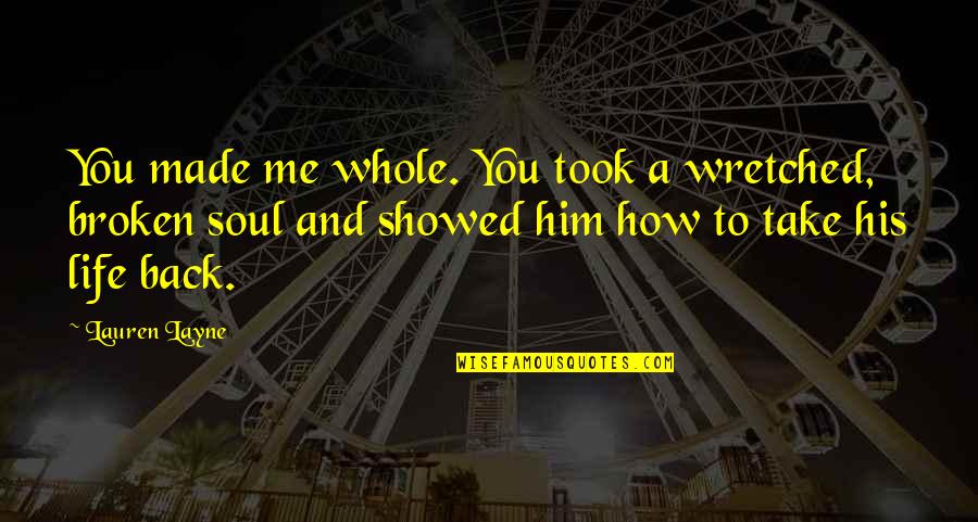 Penyair Quotes By Lauren Layne: You made me whole. You took a wretched,
