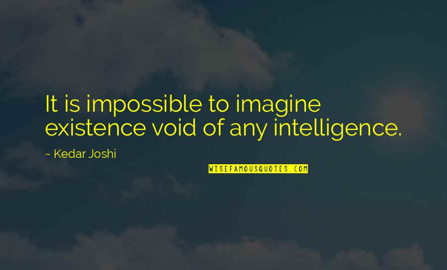 Penyakit Kelamin Quotes By Kedar Joshi: It is impossible to imagine existence void of