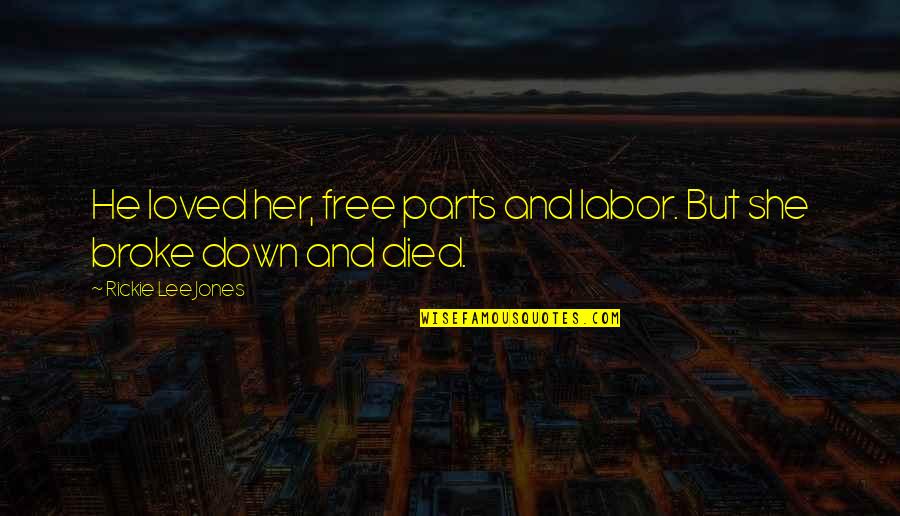 Penyakit Kusta Quotes By Rickie Lee Jones: He loved her, free parts and labor. But Penyakit Kusta Quotes By Rickie Lee Jones: He loved her, free parts and labor. But