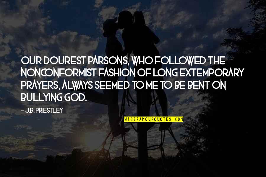 Penyebaran Data Quotes By J.B. Priestley: Our dourest parsons, who followed the nonconformist fashion Penyebaran Data Quotes By J.B. Priestley: Our dourest parsons, who followed the nonconformist fashion