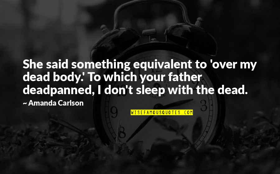 Penyelamat Bahasa Quotes By Amanda Carlson: She said something equivalent to 'over my dead Penyelamat Bahasa Quotes By Amanda Carlson: She said something equivalent to 'over my dead