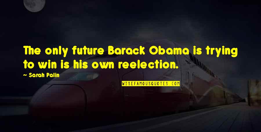 Penyelamat Bahasa Quotes By Sarah Palin: The only future Barack Obama is trying to