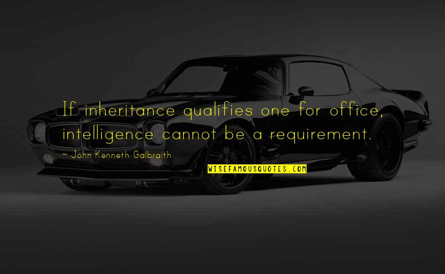 Penyelenggaraan In English Quotes By John Kenneth Galbraith: If inheritance qualifies one for office, intelligence cannot Penyelenggaraan In English Quotes By John Kenneth Galbraith: If inheritance qualifies one for office, intelligence cannot