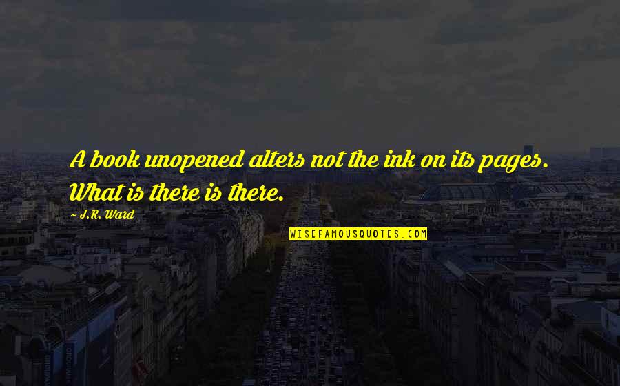 Penyelenggaraan Sistem Quotes By J.R. Ward: A book unopened alters not the ink on