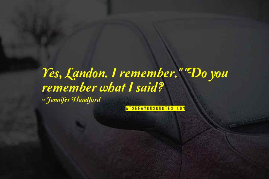 Penyempurnaan Anti Quotes By Jennifer Handford: Yes, Landon. I remember." "Do you remember what