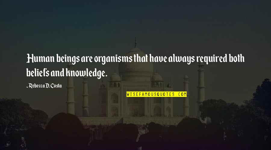 Penyempurnaan Kurikulum Quotes By Rebecca D. Costa: Human beings are organisms that have always required