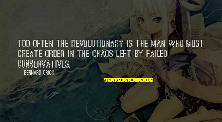 Penyimpangan Hukum Quotes By Bernard Crick: Too often the revolutionary is the man who