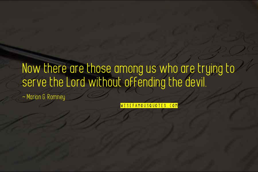 Penyumbang Devisa Quotes By Marion G. Romney: Now there are those among us who are Penyumbang Devisa Quotes By Marion G. Romney: Now there are those among us who are