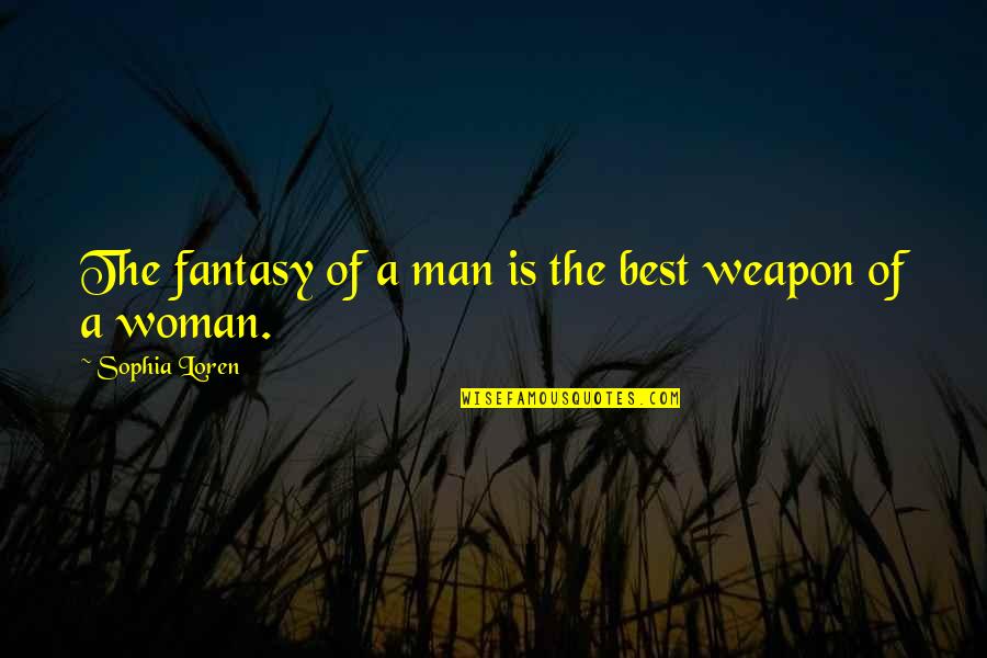 Penyumbang In English Quotes By Sophia Loren: The fantasy of a man is the best Penyumbang In English Quotes By Sophia Loren: The fantasy of a man is the best