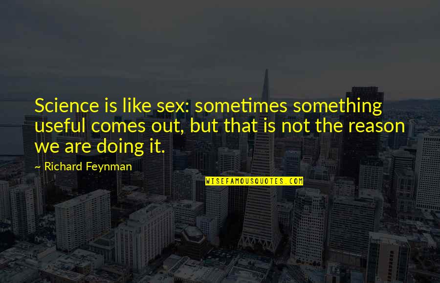 Penyumbang Limbar Quotes By Richard Feynman: Science is like sex: sometimes something useful comes