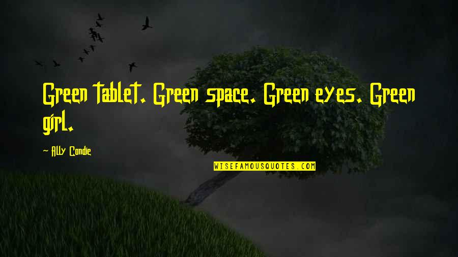 Peo Sisterhood Quotes By Ally Condie: Green tablet. Green space. Green eyes. Green girl.