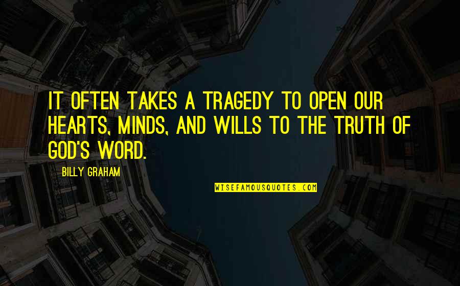 Peolpe Quotes By Billy Graham: It often takes a tragedy to open our Peolpe Quotes By Billy Graham: It often takes a tragedy to open our