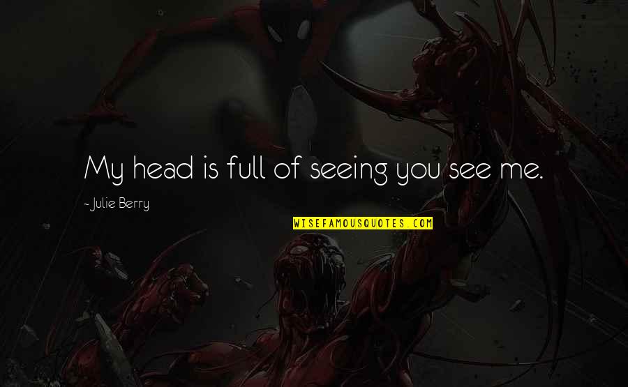 Peonage Define Quotes By Julie Berry: My head is full of seeing you see