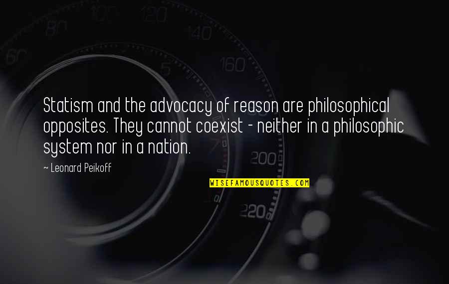 Peonage Slavery Quotes By Leonard Peikoff: Statism and the advocacy of reason are philosophical