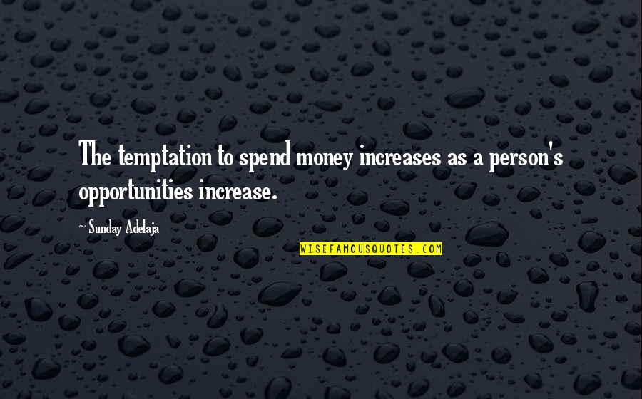 Peonage Slavery Quotes By Sunday Adelaja: The temptation to spend money increases as a