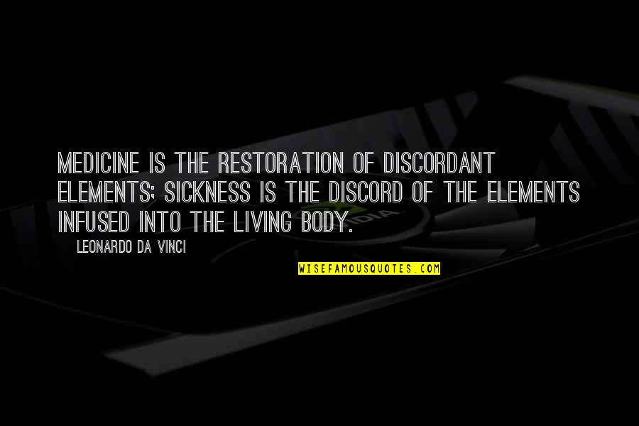 Peones Aislados Quotes By Leonardo Da Vinci: Medicine is the restoration of discordant elements; sickness