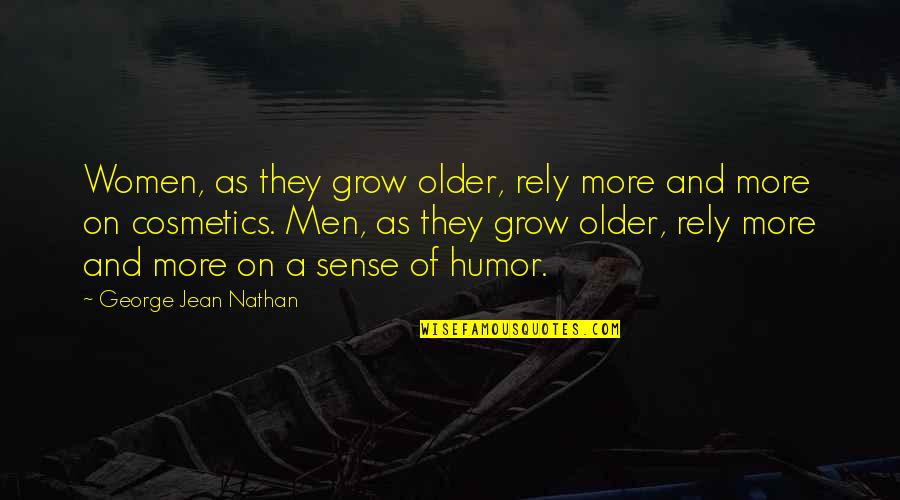 Peons Quotes By George Jean Nathan: Women, as they grow older, rely more and