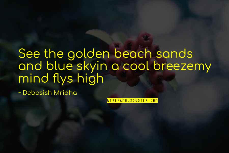 Peony Love Quotes By Debasish Mridha: See the golden beach sands and blue skyin