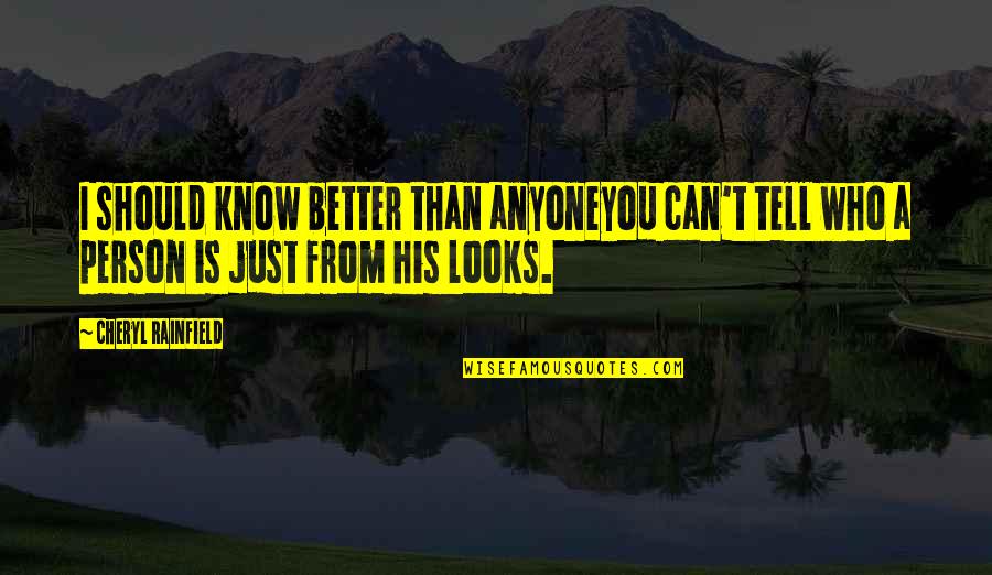 Peony Yip Quotes By Cheryl Rainfield: I should know better than anyoneyou can't tell Peony Yip Quotes By Cheryl Rainfield: I should know better than anyoneyou can't tell