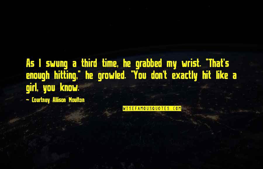 Peony Yip Quotes By Courtney Allison Moulton: As I swung a third time, he grabbed Peony Yip Quotes By Courtney Allison Moulton: As I swung a third time, he grabbed