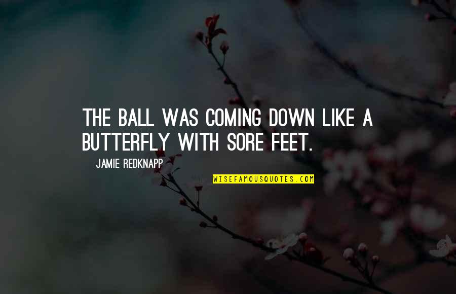 Peonz S J T Kok Online Quotes By Jamie Redknapp: The ball was coming down like a butterfly Peonz S J T Kok Online Quotes By Jamie Redknapp: The ball was coming down like a butterfly
