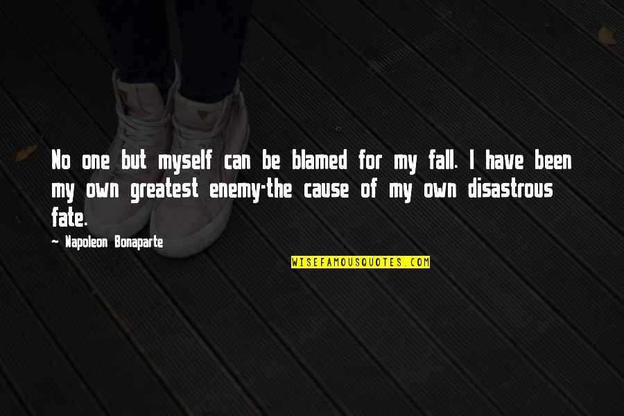 Peonz S J T Kok Quotes By Napoleon Bonaparte: No one but myself can be blamed for