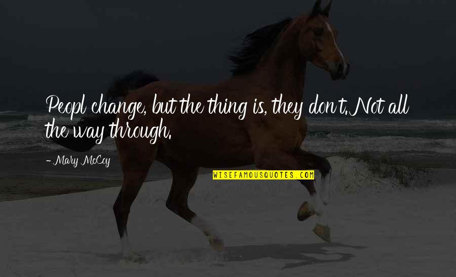 Peopl Quotes By Mary McCoy: Peopl change, but the thing is, they don't.
