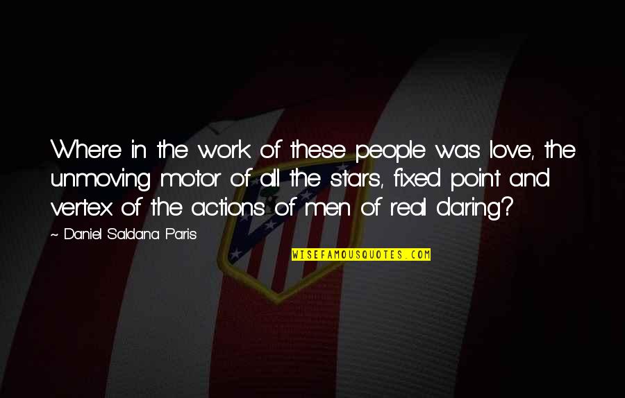 People Actions Quotes By Daniel Saldana Paris: Where in the work of these people was