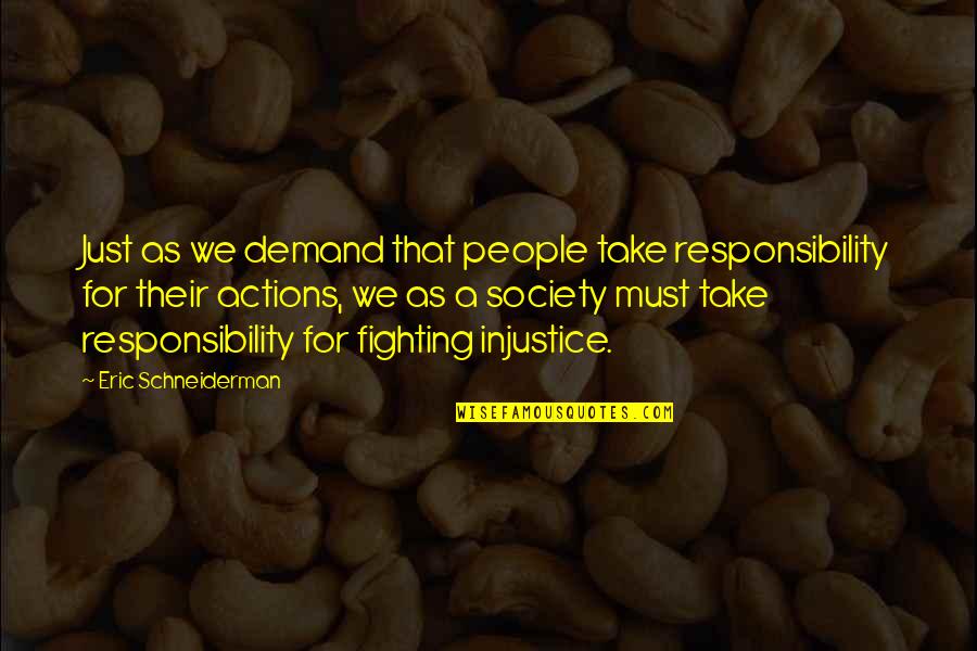 People Actions Quotes By Eric Schneiderman: Just as we demand that people take responsibility