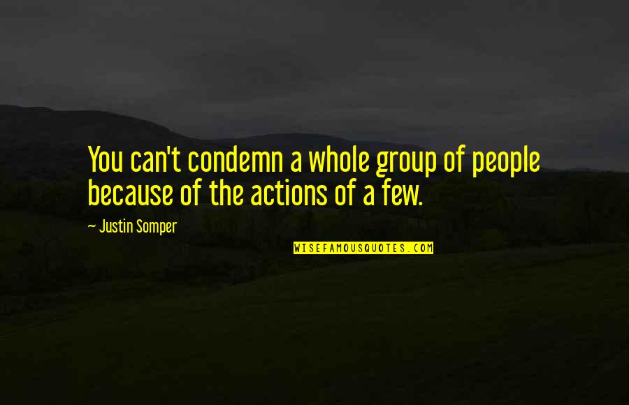 People Actions Quotes By Justin Somper: You can't condemn a whole group of people