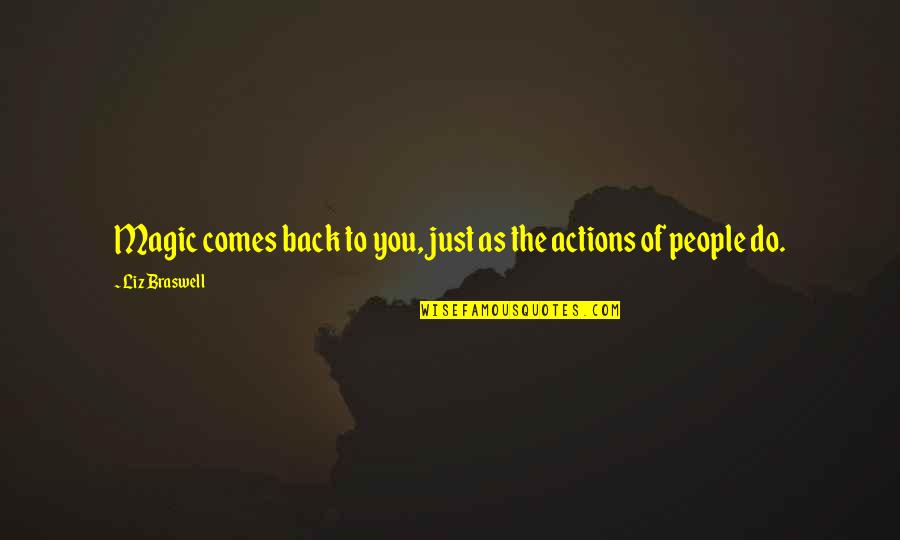 People Actions Quotes By Liz Braswell: Magic comes back to you, just as the