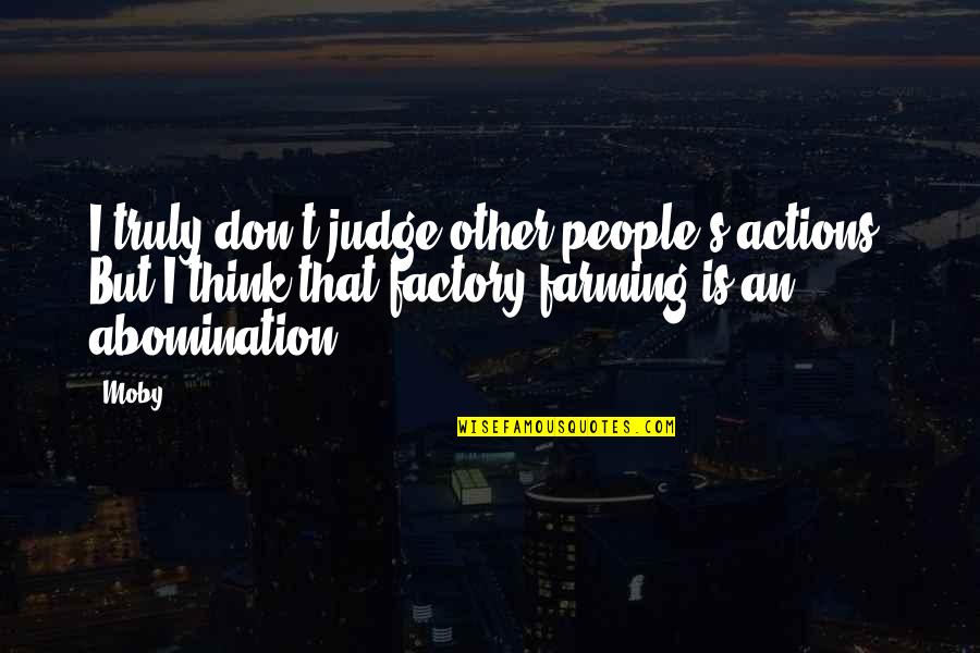 People Actions Quotes By Moby: I truly don't judge other people's actions. But