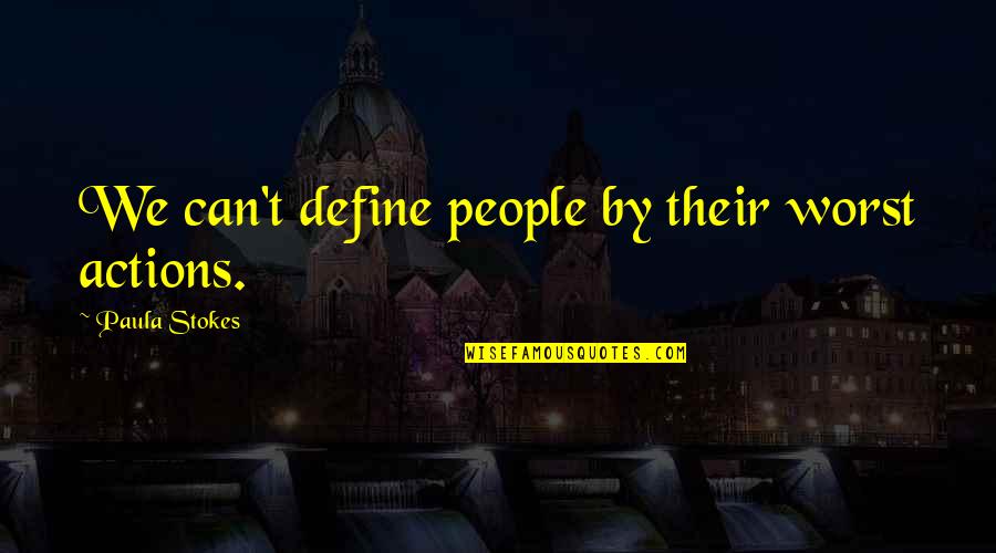 People Actions Quotes By Paula Stokes: We can't define people by their worst actions.