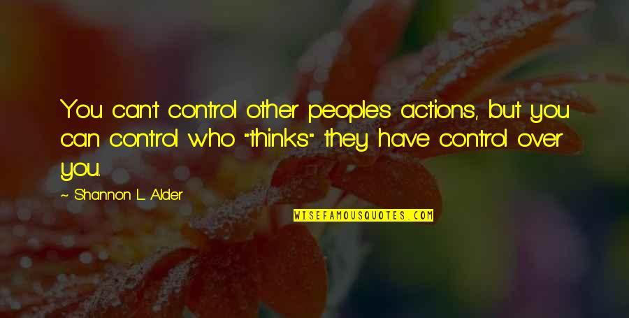 People Actions Quotes By Shannon L. Alder: You can't control other people's actions, but you