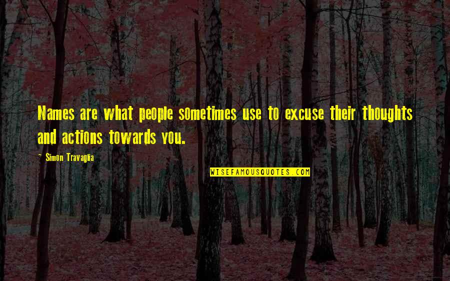 People Actions Quotes By Simon Travaglia: Names are what people sometimes use to excuse