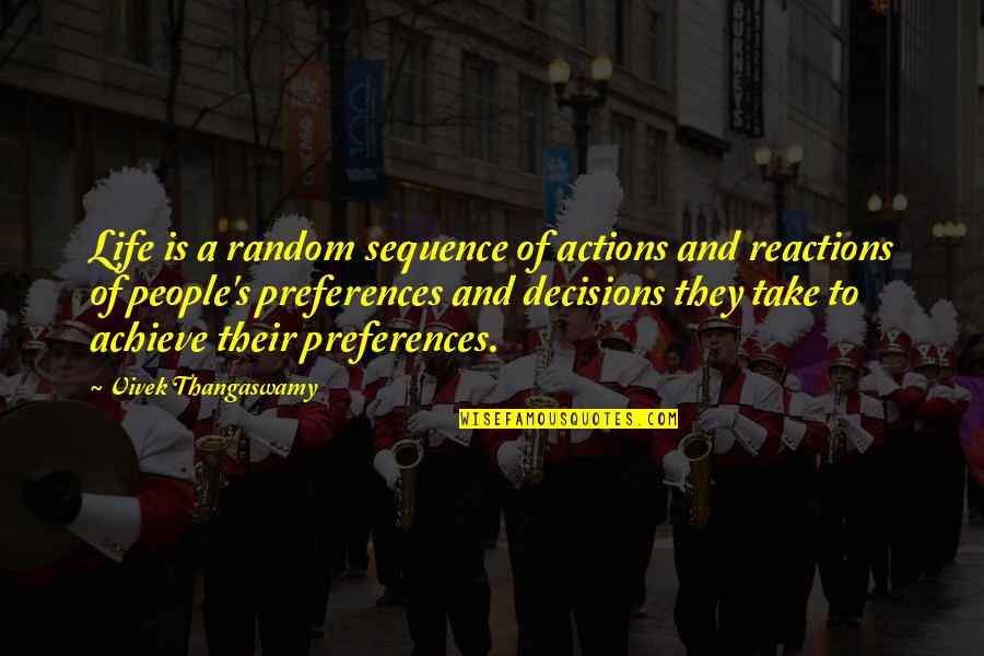 People Actions Quotes By Vivek Thangaswamy: Life is a random sequence of actions and