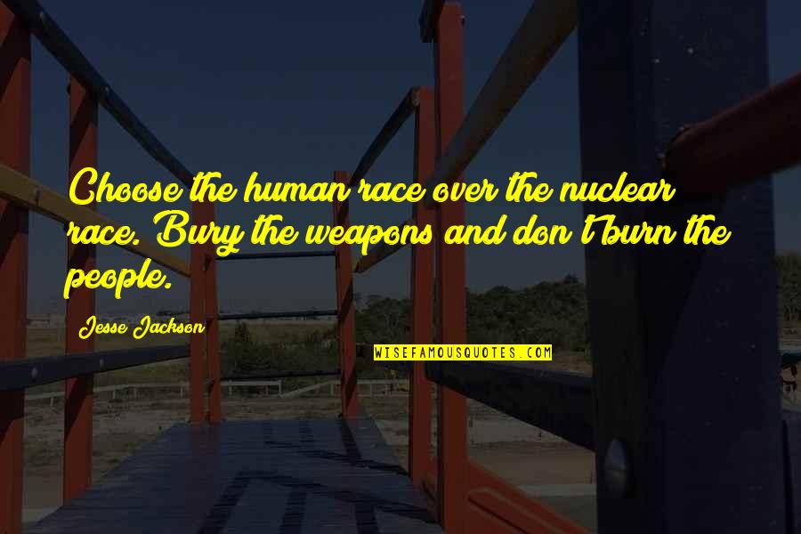 People And Humanity Quotes By Jesse Jackson: Choose the human race over the nuclear race. People And Humanity Quotes By Jesse Jackson: Choose the human race over the nuclear race.