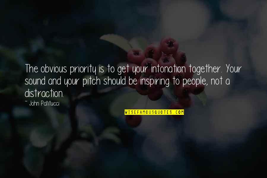 People And Priorities Quotes By John Patitucci: The obvious priority is to get your intonation People And Priorities Quotes By John Patitucci: The obvious priority is to get your intonation