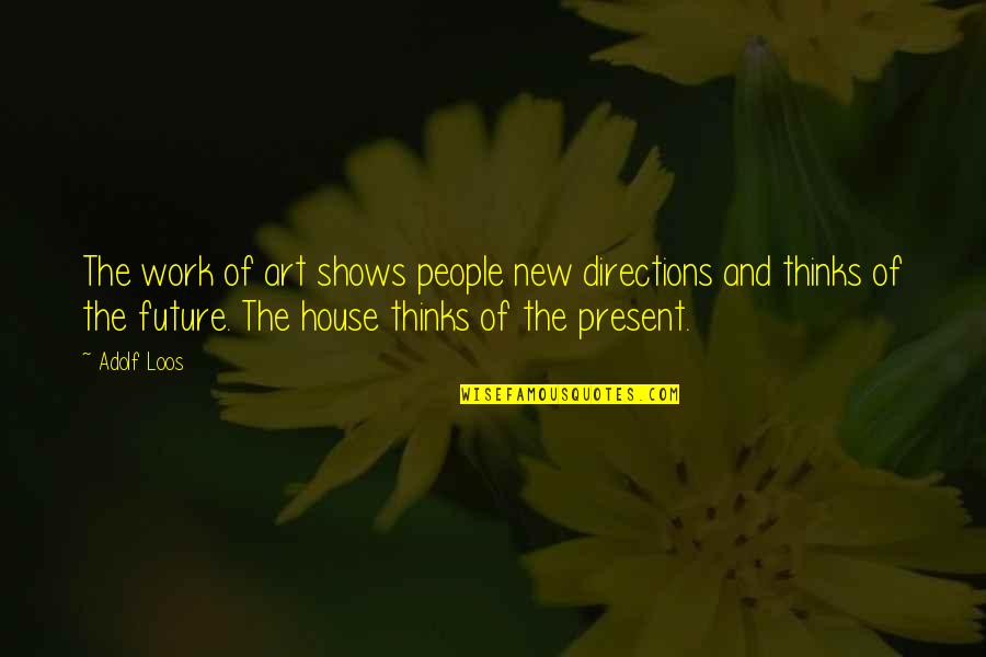 People And The Future Quotes By Adolf Loos: The work of art shows people new directions People And The Future Quotes By Adolf Loos: The work of art shows people new directions